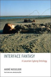 book Interface Fantasy: A Lacanian Cyborg Ontology (Short Circuits)