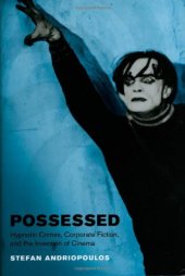 book Possessed: Hypnotic Crimes, Corporate Fiction, and the Invention of Cinema (Cinema and Modernity Series)