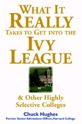 book What It Really Takes to Get Into Ivy League and Other Highly Selective Colleges