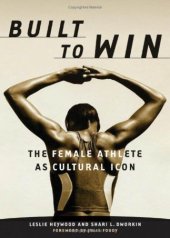 book Built to Win: The Female Athlete As Cultural Icon (Sport and Culture Series, V. 5)