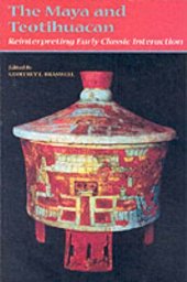 book The Maya and Teotihuacan: Reinterpreting Early Classic Interaction