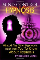 book Mind Control Hypnosis: What All The Other Hypnotists Don't Want You To Know About Hypnosis