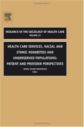 book Health Care Services, Racial and Ethnic Minorities and Underserved Populations, Volume 23: Patient and Provider Perspectives (Research in the Sociology ... (Research in the Sociology of Health Care)