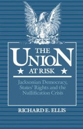 book The Union at Risk: Jacksonian Democracy, States' Rights, and Nullification Crisis