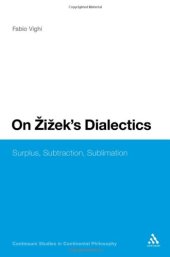 book On Zizek's Dialectics: Surplus, Subtraction, Sublimation (Continuum Studies in Continental Philosophy)