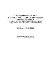 book An Assessment of the National Institute of Standards and Technology Center for Neutron Research: Fiscal Year 2008