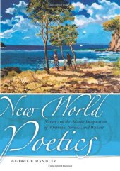 book New World Poetics: Nature and the Adamic Imagination of Whitman, Neruda, and Walcott