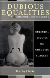 book Dubious Equalities and Embodied Differences: Cultural Studies on Cosmetic Surgery (Explorations in Bioethics and the Medical Humanities)