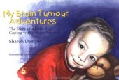 book My Brain Tumour Adventures: The Story of a Little Boy Coping With a Brain Tumour