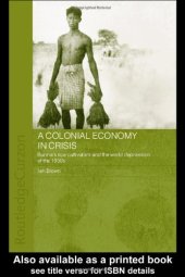 book A Colonial Economy in Crisis: Burma's Rice Delta and the World Depression of the 1930s (Routledgecurzon Studies in the Modern History of Asia)