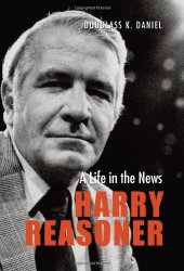 book Harry Reasoner: A Life in the News (Focus on American History Series)