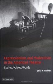 book Expressionism and Modernism in the American Theatre: Bodies, Voices, Words