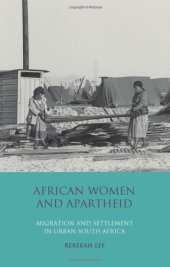 book African Women and Apartheid: Migration and Settlement in Urban South Africa (International Library of African Studies, Volume 25)