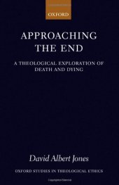 book Approaching the End: A Theological Exploration of Death and Dying (Oxford Studies in Theological Ethics)