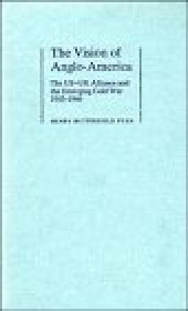 book The Vision of Anglo-America: The US-UK Alliance and the Emerging Cold War, 1943-1946