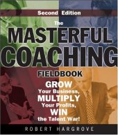 book The Masterful Coaching Fieldbook: Grow Your Business, Multiply Your Profits, Win the Talent War! (Essential Knowledge Resource)