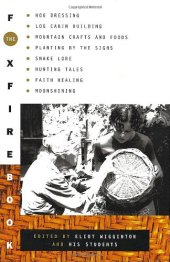 book The Foxfire Book: Hog Dressing, Log Cabin Building, Mountain Crafts and Foods, Planting by the Signs, Snake Lore, Hunting Tales, Faith Healing, Moonshining