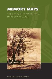 book Memory Maps: The State and Manchuria in Postwar Japan (The World of East Asia)