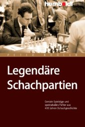 book Legendäre Schachpartien: Geniale Spielzüge & spektakuläre Fehler aus 400 Jahren Schachgeschichte, 2. Auflage