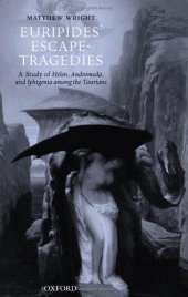 book Euripides' Escape-Tragedies: A Study of Helen, Andromeda, and Iphigenia among the Taurians