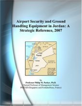 book Airport Security and Ground Handling Equipment in Jordan: A Strategic Reference, 2007