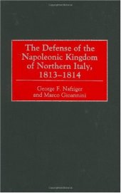 book The Defense of the Napoleonic Kingdom of Northern Italy, 1813-1814