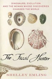 book The Fossil Hunter: Dinosaurs, Evolution, and the Woman Whose Discoveries Changed the World (MacSci)