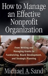 book How to Manage an Effective Nonprofit Organization: From Writing and Managing Grants to Fundraising, Board Development, and Strategic Planning