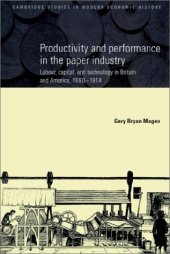 book Productivity and Performance in the Paper Industry: Labour, Capital and Technology in Britain and America, 1860-1914