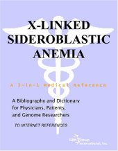 book X-Linked Sideroblastic Anemia - A Bibliography and Dictionary for Physicians, Patients, and Genome Researchers