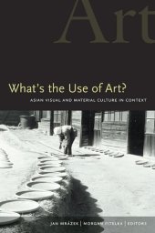 book What's the Use of Art?: Asian Visual and Material Culture in Context