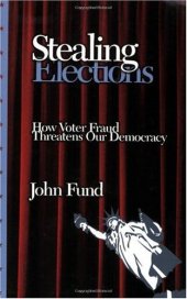 book Stealing Elections: How Voter Fraud Threatens Our Democracy