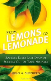 book From Lemons to Lemonade: Squeeze Every Last Drop of Success Out of Your Mistakes