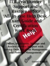 book ITIL Practitioner Support and Restore (IPSR) All-in-one Help Desk Exam Guide and Certification Work book; Define, Implement, Manage and Review Service ... Incident Management and Problem Management