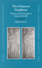 book The Unknown Neighbour: The Jew in the Thought of Isidore of Seville (Medieval Mediterranean, No. 59)