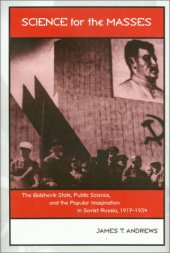 book Science for the Masses: The Bolshevik State, Public Science, and the Popular Imagination in Soviet Russia, 1917-1934 (Eastern European Studies Number Twenty-Two)