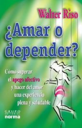 book Amar O Depender: Como Superar Al Apego Afectivo Y Hacer El Amor Una Experiencia Plena Y Saludable  Spanish