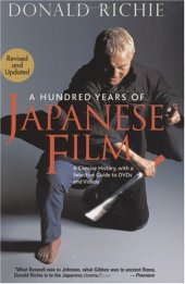 book A Hundred Years of Japanese Film: A Concise History, with a Selective Guide to DVDs and Videos