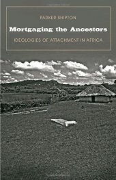 book Mortgaging the Ancestors: Ideologies of Attachment in Africa (Yale Agrarian Studies Series)