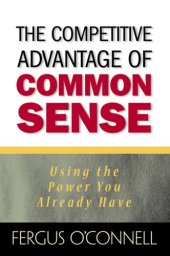 book The Competitive Advantage of Common Sense: Using the Power You Already Have (Financial Times Prentice Hall Books)