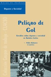 book Peligro de Gol - Estudios Sobre DePorte y Sociedad (Coleccion Grupos de Trabajo de Clacso) (Spanish Edition)