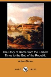 book The Story of Rome from the Earliest Times to the End of the Republic