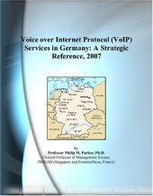 book Voice over Internet Protocol (VoIP) Services in Germany: A Strategic Reference, 2007