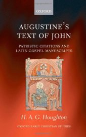 book Augustine's Text of John: Patristic Citations and Latin Gospel Manuscripts (Oxford Early Christian Studies)