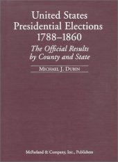 book United States Presidential Elections, 1788-1860: The Official Results by County and State