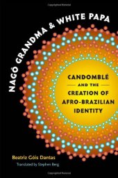 book Nagô Grandma and White Papa: Candomblé and the Creation of Afro-Brazilian Identity