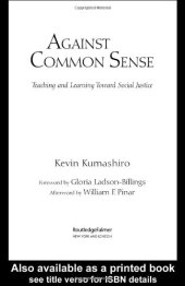 book Against Common Sense: Teaching and Learning Toward Social Justice (Reconstrucing the Public Sphere in Curriculum Studies)