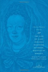 book The Life of Lady Johanna Eleonora Petersen, Written by Herself: Pietism and Women's Autobiography in Seventeenth-Century Germany (The Other Voice in Early Modern Europe)