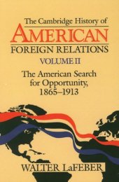 book The Cambridge History of American Foreign Relations, Volume 2: The American Search for Opportunity, 1865-1913