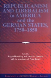 book Republicanism and Liberalism in America and the German States, 1750-1850 (Publications of the German Historical Institute)